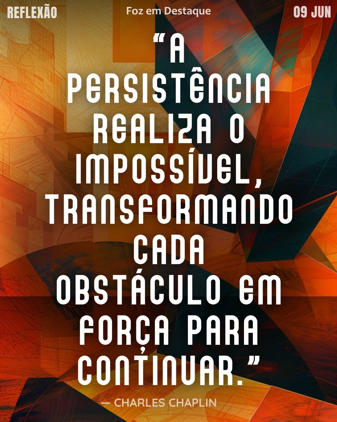 “A persistência realiza o impossível, transformando cada obstáculo em força para continuar.” — Charles Chaplin