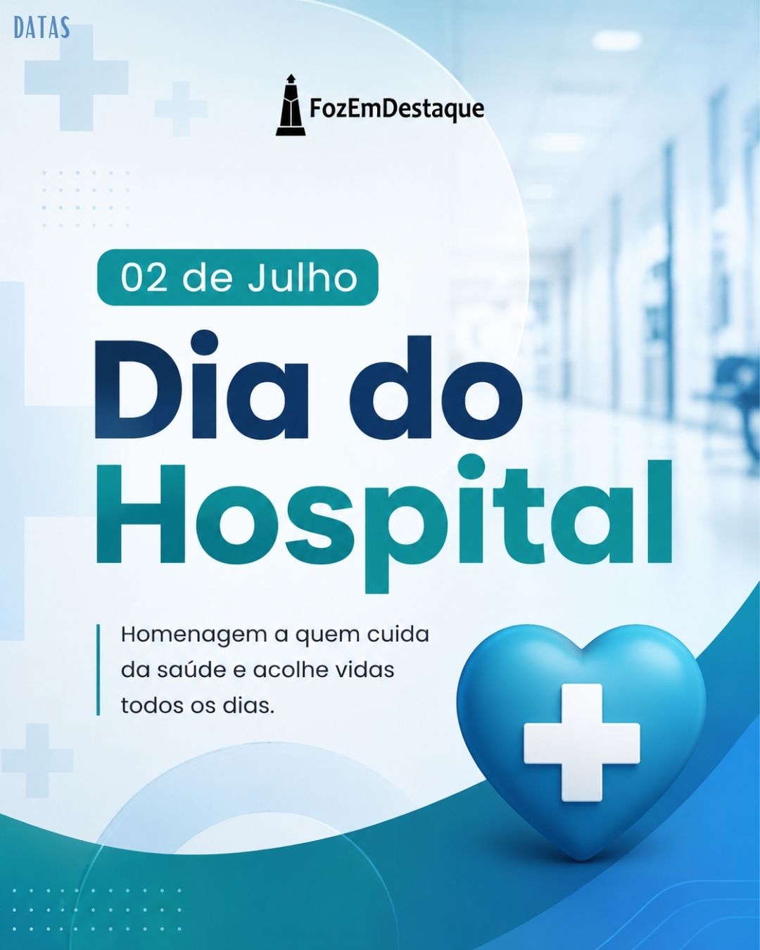 DATAS COMEMORATIVAS FOZEMDESTAQUE 02/07/2026 Dia do Hospital