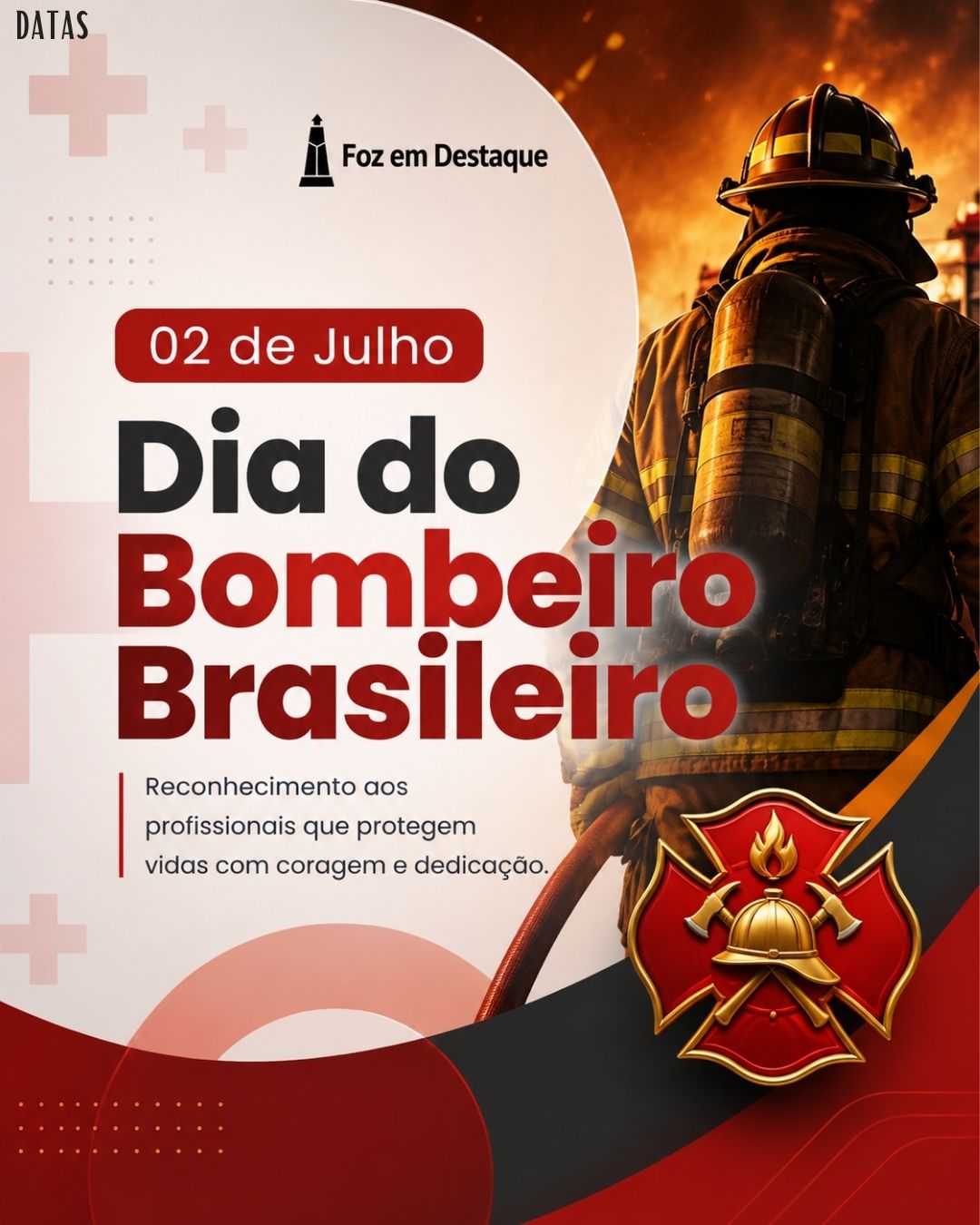 DATAS COMEMORATIVAS FOZEMDESTAQUE 02/07/2026 Dia do Bombeiro Brasileiro