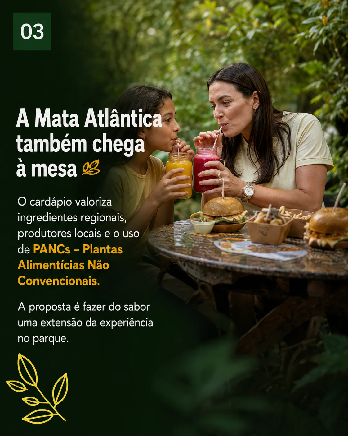 Restaurante Sabores da Floresta A proposta do restaurante busca conectar a experiência de visitação à Mata Atlântica por meio do paladar.