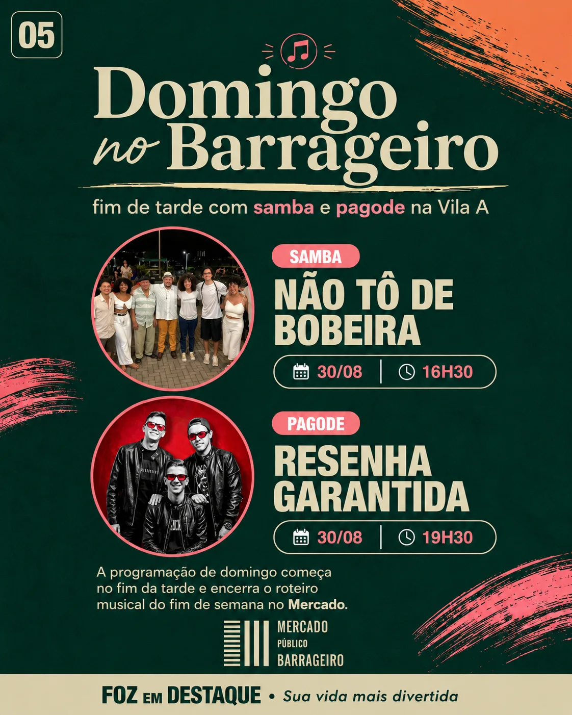 30/08 (Domingo): 16h30 — Não Tô de Bobeira (Samba) | 19h30 — Resenha Garantida (Pagode)