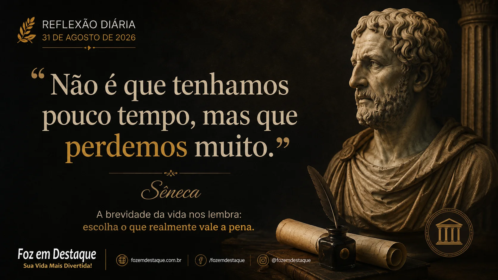 reflexão com Sêneca “Não recebemos uma vida curta, mas fazemos com que ela seja curta.” — Sêneca, em Sobre a Brevidade da Vida.