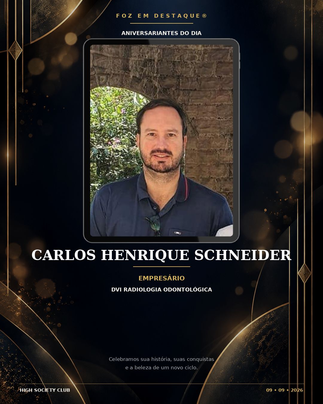 aniversariantes de 9 de setembro Carlos Henrique Schneider Empresário vinculado à DVI Radiologia Odontológica