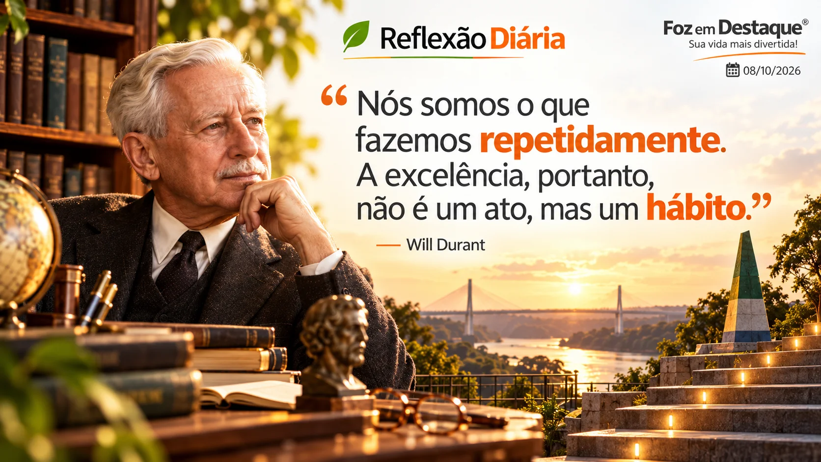 "Nós somos o que fazemos repetidamente. A excelência, portanto, não é um ato, mas um hábito." — Will Durant "Nós somos o que fazemos repetidamente. A excelência, portanto, não é um ato, mas um hábito." — Will Durant